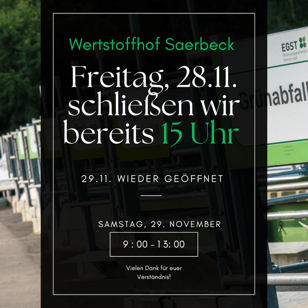Wertsoffhof schließt am 28.11.25 um 15 Uhr weißer Text auf schwarzem Hintergrund: Freitag, 28.22. schließen wir bereits 15 Uhr. 29.22. 9-13 Uhr wieder geöffnet